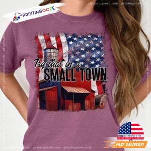 Try That In A Small Town Comfort Colors Shirt, American Flag Shirt