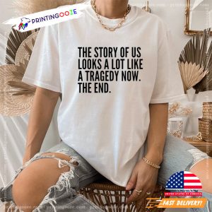 the story of us Looks A Lot Like A Tragedy Now Graphic T-Shirt~1