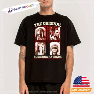 The Original Founding Fathers Native Americans T Shirt 3 Printing Ooze