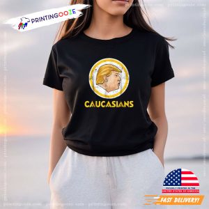 Trump Caucasians T Shirt