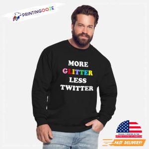 elon twitter Quote More Glitter Less Twitter Shirt 3 Printing Ooze