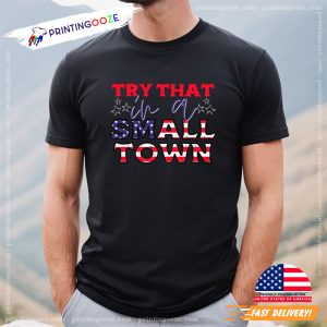 Try That In A Small Town American Shirt