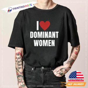I Love Dominant Women Classic Shirt 1