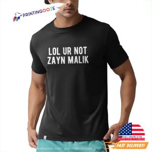 LOL Ur Not zayn malik one direction Funny Quote Shirt