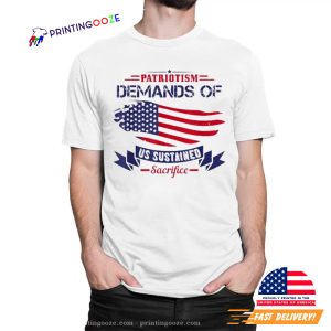 Patriotism Demands Of Us Sustained Sacrifice USA Patriot Day T-Shirt