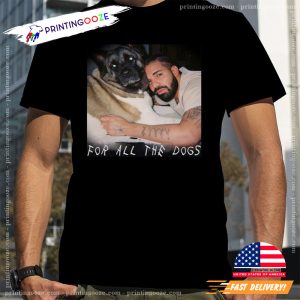 for all the dogs Drake T Shirt
