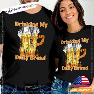 Drinking My Daily Bread Funny Tee, beer day Merch