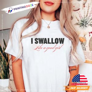 Good Girls Swallow Porn - Hot MILF I Swallow Like A Good Girl Adult T-shirt - Printing Ooze