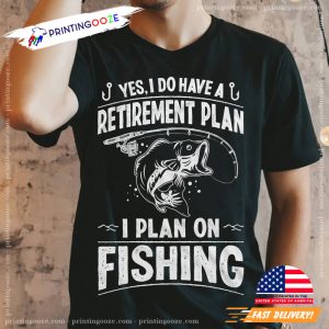 I Do Have A Retirement Plan Is Fishing Tee For Men 2