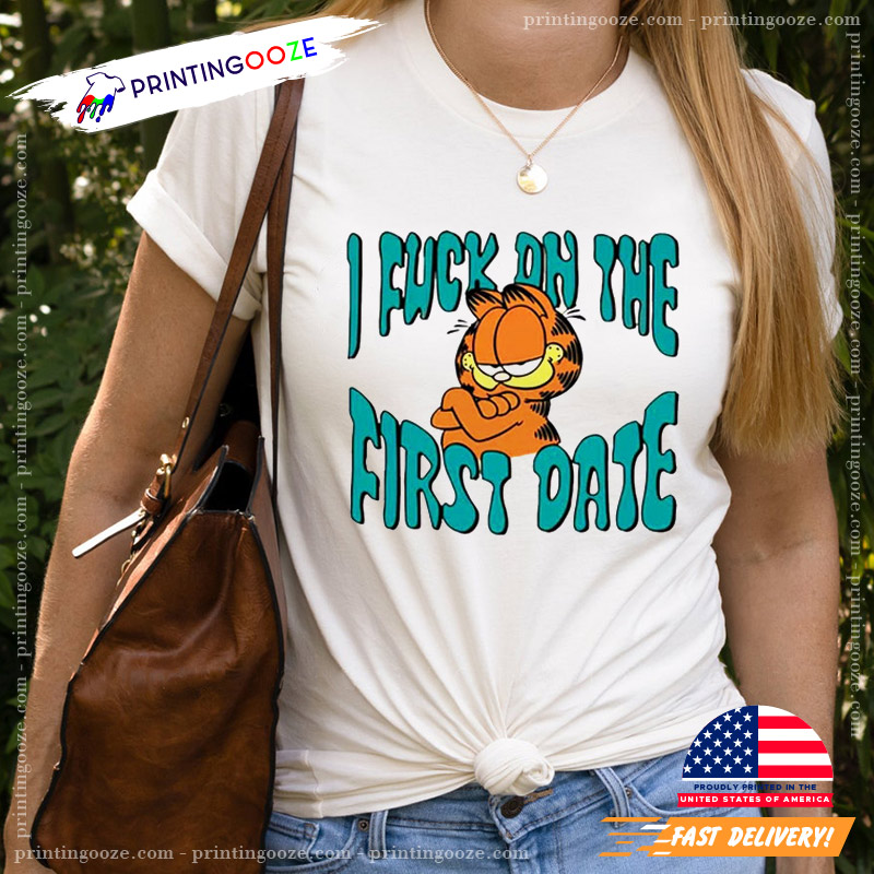 I Fuck On The First Date Funny Garfield T-shirt - Printing Ooze