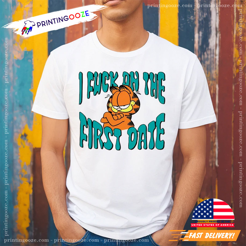 I Fuck On The First Date Funny Garfield T-shirt - Printing Ooze