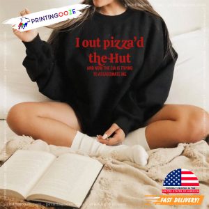 I Out Pizza'd The Hut Funny Shirt 1