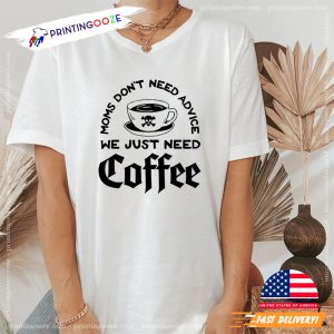 Moms Just Need Coffee Funny Tee, Gift For Mom