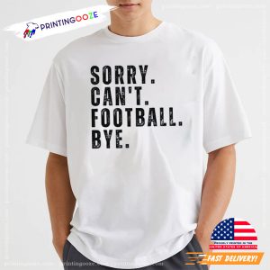 Sorry Can't Football Bye Shirt, Football Merch