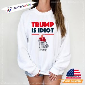Trump is idiot donald trump stupid Funny Tee 3