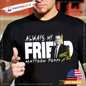 Always My Friend Matthew Perry memorial shirt