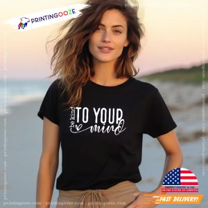 Be Kind To Your Mind, Mental Health Awareness Shirt 4