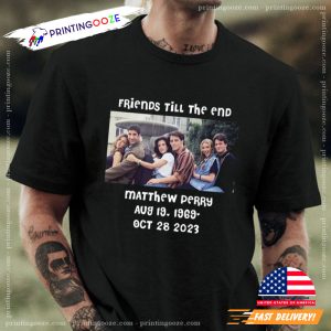 Friends Till The End Matthew Perry funeral t shirt 3