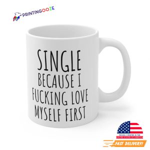 Single Because I Fucking love my self First Mug 3