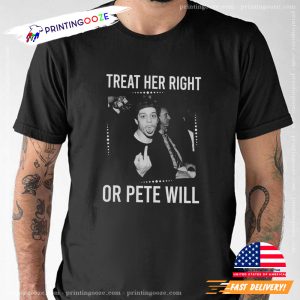 Treat Her Right or Pete Will Pete Davidson Shirt 1
