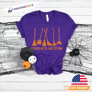 Witches Gotta Have Options, halloween witch Shirt 2