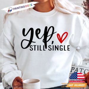 Yep still single, Single AF Shirt