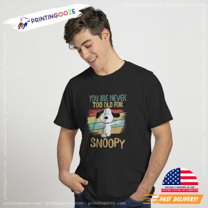 You Are Never Too Old For Snoopy Shirt