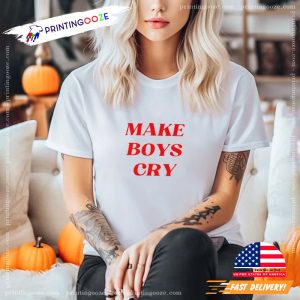 make boys cry, Funny Slogan Shirt 2