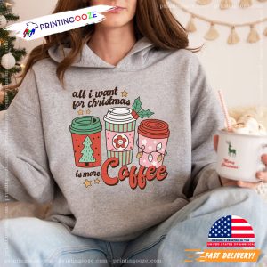 All I Want For Christmas Is More Coffee Shirt, best gifts for coffee lovers