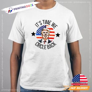 It’s Time To Circle Back, Funny Trump Shirt 1