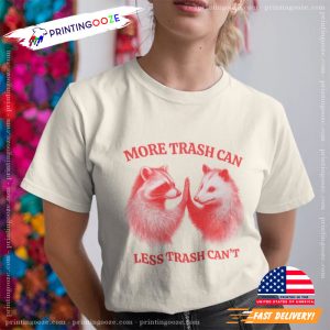 More Trash Can Less Trash Can't Raccoon Opossum T shirt 3