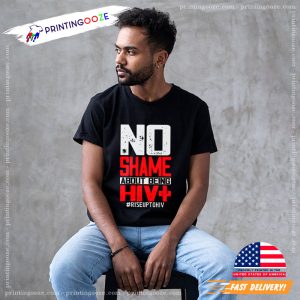 Shame About Being HIV+T Shirt, world hiv aids day 1