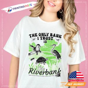 The Only Bank I Trust Is The Riverbank Funny Joke Shirt