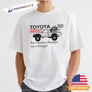 Toyota For Regime Changes On A Budget T Shirt 1