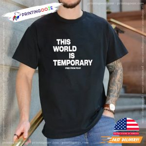 Watch me this world is temporary free from fear t shirt
