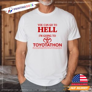You Can Go To Hell I’m Going Toyotathon Shirt 1