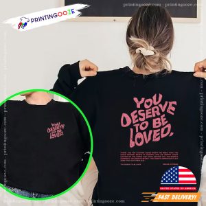 you deserve to be loved Shirt