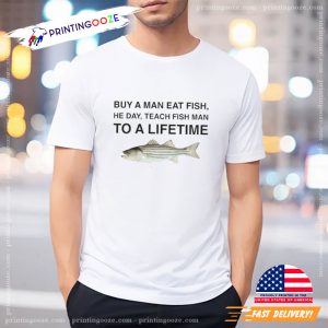 Buy a Man Eat Fish To A Lifetime Funny T Shirt 1