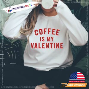 Coffee Is My Valentine, Valentine's Day Shirt 4