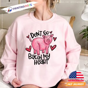 Don't Go Bacon My Heart Funny valentine shirts for women 1