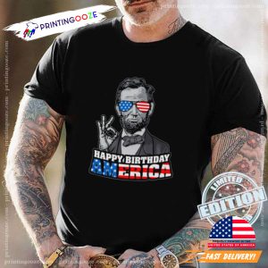 Funny Abraham Lincoln Happy Birthday America T shirt 1