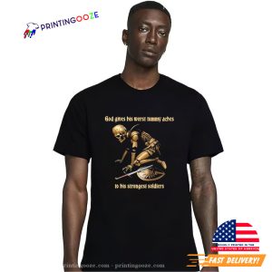 God Gives His Worst Tummy Aches To His Strongest Soldiers Shirt 2