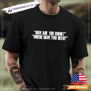 How Are You Doing Where Have You Been Story Of Love Shirt 2