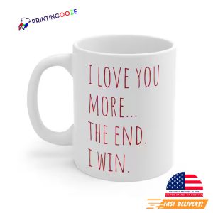 I Love You More The End I Win valentines mug, Anniversary Gift 2