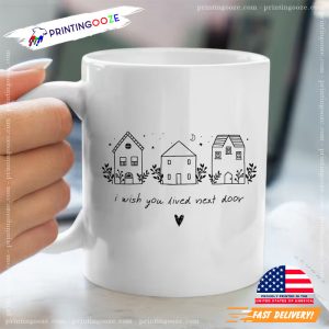 I Wish You Lived Next Door funny coffee cups 1