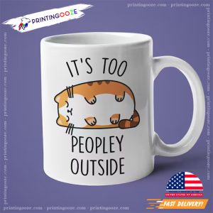 It's Too Peopley Outside Cute Introvert Tea Cup