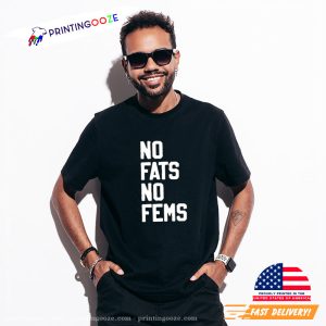 No Fats No Fems t shirt