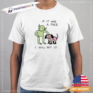 Official if It Has A Face I Will Pet It Shirt 1