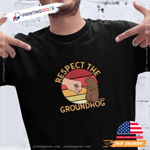 Respect The Groundhog, happy ground hog day Shirt