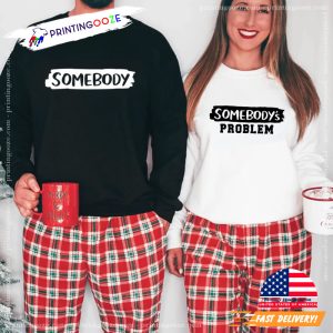 Somebody And Somebody's Problem Funny Matching Couple shirts for valentines